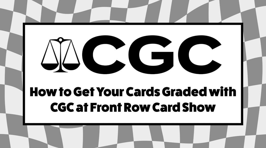 How to Get Your Cards Graded with CGC at Front Row Card Show